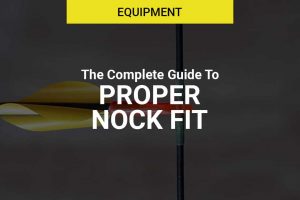 Testing Proper Nock Fit – The Complete How To Guide