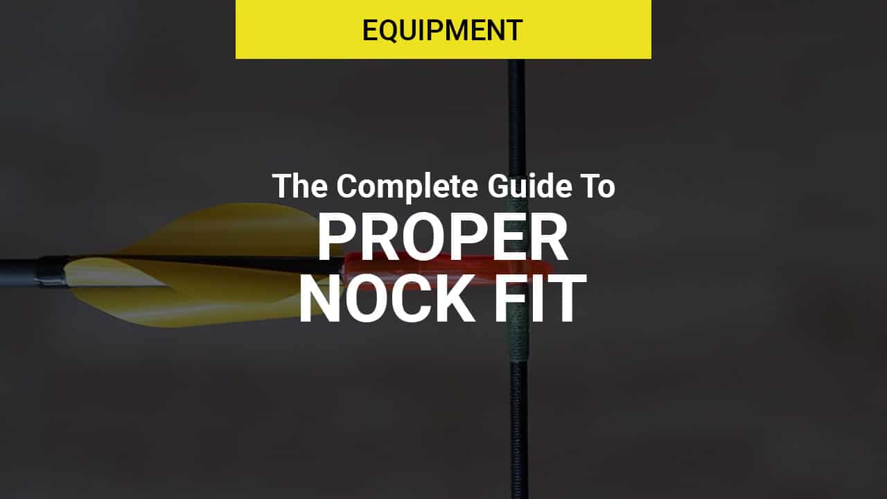 Testing Proper Nock Fit - The Complete How To Guide