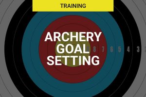 Archery Goal Setting – A New Guide
