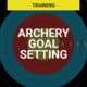 Archery Goal Setting – A New Guide