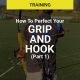 How To Perfect Your Grip & Hook (Part 1)